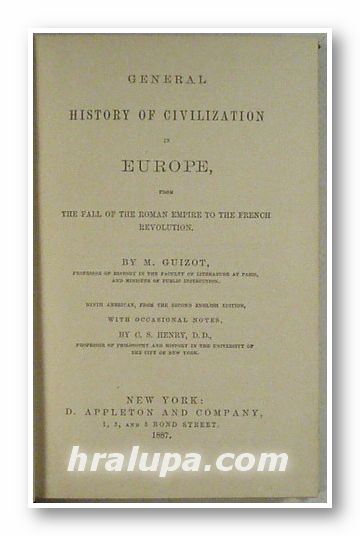 GENERAL HISTORY OF CIVILIZATION IN EUROPE FROM THE FALL OF THE ROMAN EMPIRE TO THE FRENCH REVOLUTION, By Prof. M. GUIZOT, New York 1887