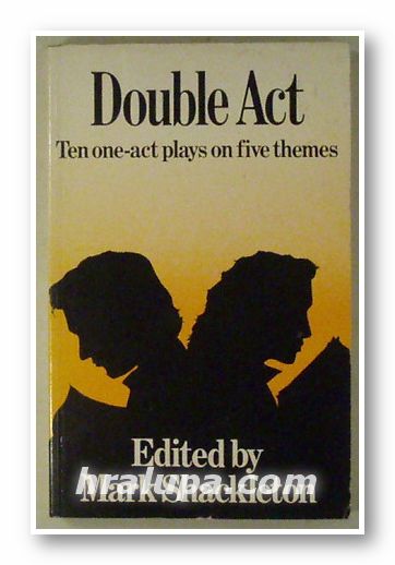 DOUBLE ACT-TEN ONE-ACT PLAYS ON FIVE THEMES, Edited by MARK SHACKLETON, London 1988