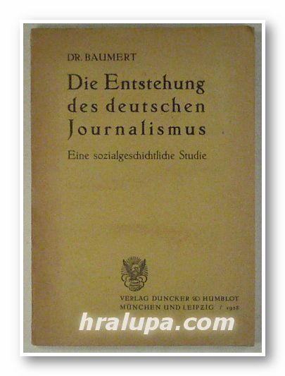 DIE ENTSTEHUNG DES DEUTSCHEN JOURNALISMUS, DIETER PAUL BAUMERT, Leipzig 1928