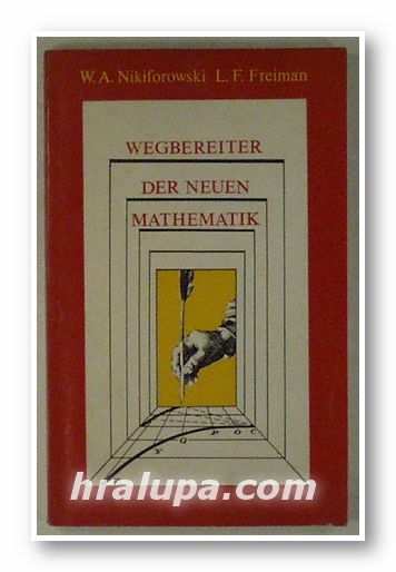 WEGBEREITER DER NEUEN MATHEMATIK, WIKTOR NIKIFOROWSKI, LEON FREIMAN, Leipzig 1978