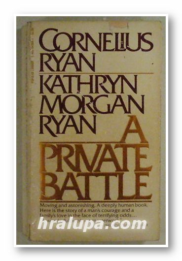 A PRIVATE BATTLE, CORNELIUS RYAN, KATHRYN MORGAN RYAN, New York 1980