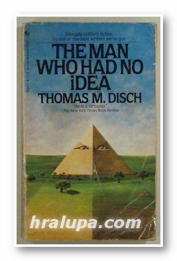 THE MAN WHO HAD NO IDEA, THOMAS M. DISCH, New York 1982