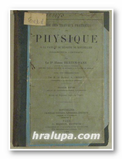 GUIDE DES TRAVAUX PRARIQUES DE PHYSIQUE A LA FACULTE DE MEDICINE DE MONTPELLIER, Par Dr. HENRY BERTIN-SANS, Paris 1891