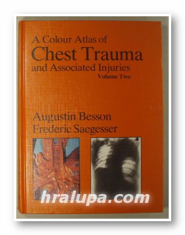 A COLOUR ATLAS OF CHEST TRAUMA AND ASSOCIATED INJURIES, AUGUSTIN BESSON, FREDERIC SAEGESSER, Volume two, London 1983