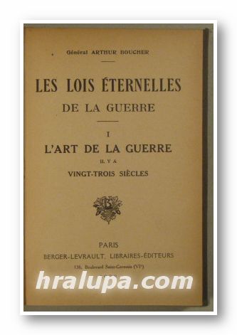 LES LOIS ETERNELLES DE LA GUERRE, І-L'ART DE LA GUERRE, General ARTHUR BOUCHER, Paris 1922