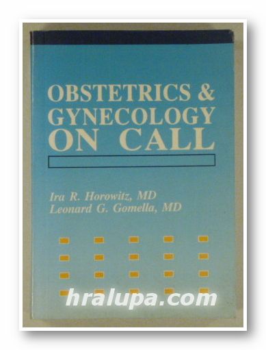 OBSTETRICS & GYNECOLOGY ON CALL, IRA R. HOROWITZ, LEONARD G. GOMELLA, London 1994
