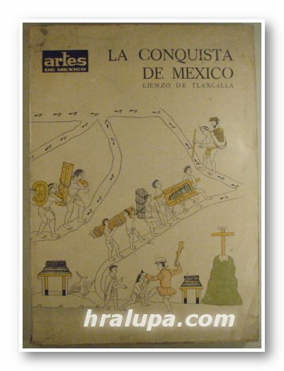 LA CONQUISTA DE MEXICO, LIENZO DE TLAXCALLA, Publicado por:ALFREDO CHAVERO, Mexico 1964