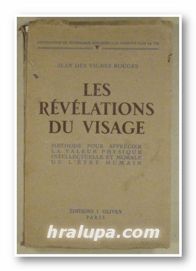 LES REVELATIONS DU VISAGE-METHODE POUR APPRECIER LA VALEUR PHYSIQUE INTELLECTUELLE ET MORALE DE L'ETRE HUMAIN, JEAN DES VIGNES ROUGES, Paris 1937