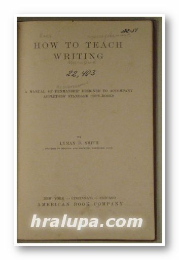 HOW TO TEACH WRITING-A MANUAL OF PENMANSHIP DESIGNED TO ACCOMPANY APPLETONS STANDARD COPY-BOOKS, By LYMAN D. SMITH, New York, Cincinati, Chicago 1892