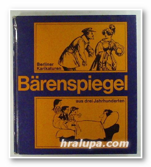 BAERENSPIEGEL - BERLINER KARIKATUREN AUS DREI JAHRHUNDERTEN, HARALD KRETZSCHMAR und ROSEMARIE WIDERRA, Berlin 1980 г.