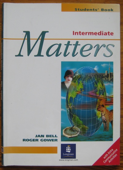 MATTERS, JAN BELL AND ROGER GOWER, INTERMEDIATE STUDENT'S BOOK, 1991