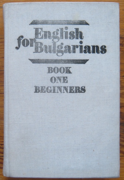 ENGLISH FOR BULGARIANS, BOOK ONE - BEGINNERS, A. DANCHEV, E. NACHKOVA, 1985