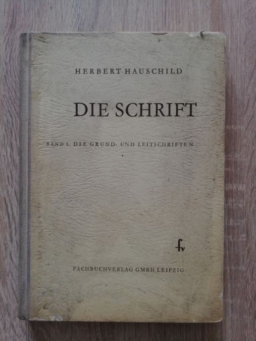 DIE SCHRIFT, BAND I: DIE GRUND-UND LEITSCHRIFTEN, HERBERT HAUSCHILD, 1955